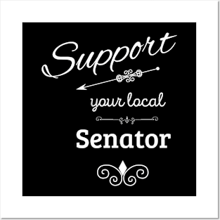 Support Your Local Senator Posters and Art